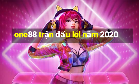 one88 trận đấu lol năm 2020