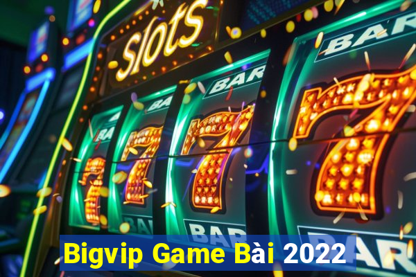 Bigvip Game Bài 2022