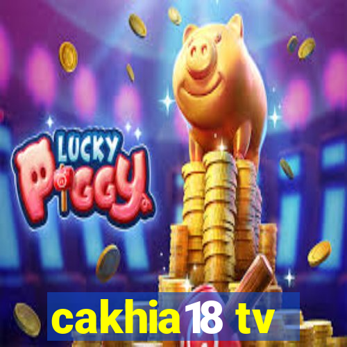 cakhia18 tv