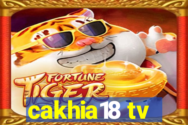 cakhia18 tv