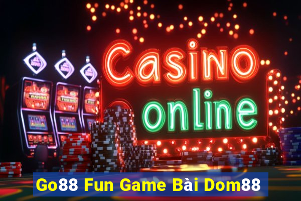 Go88 Fun Game Bài Dom88