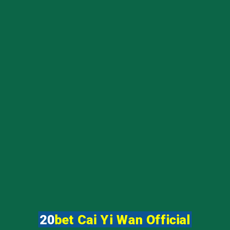 20bet Cai Yi Wan Official