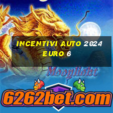 incentivi auto 2024 euro 6