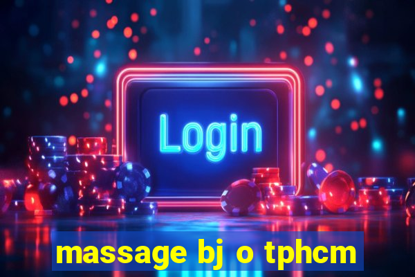 massage bj o tphcm