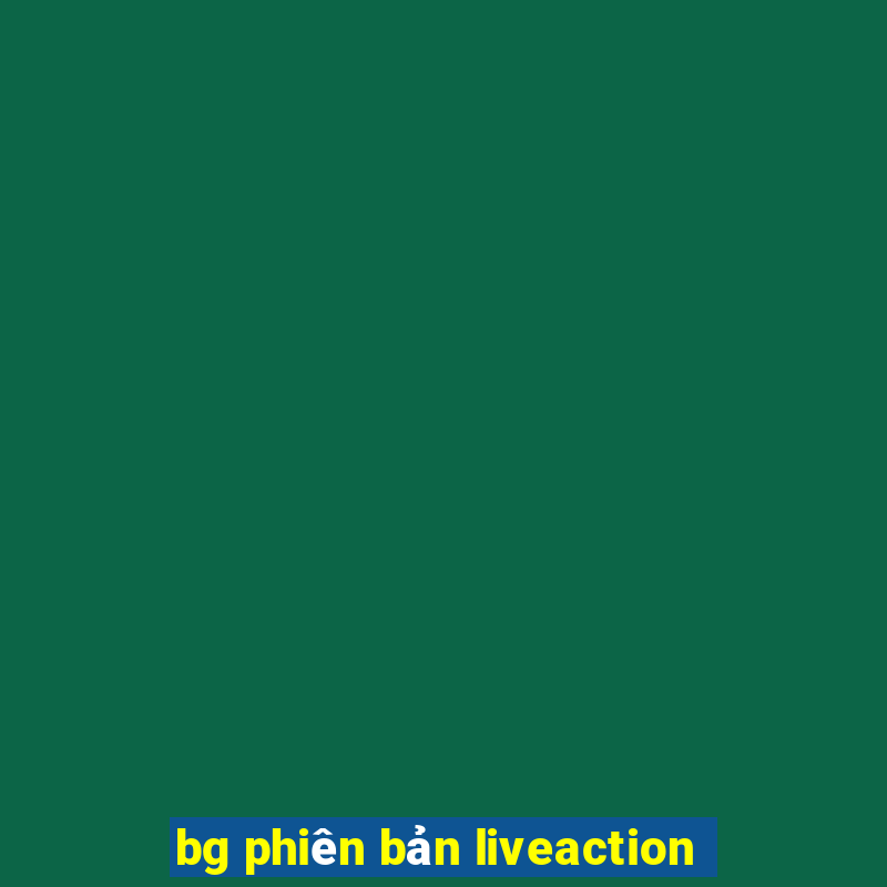 bg phiên bản liveaction