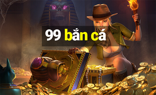 99 bắn cá