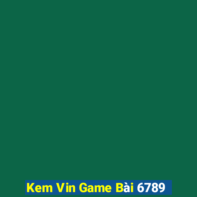 Kem Vin Game Bài 6789