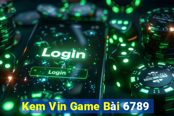 Kem Vin Game Bài 6789