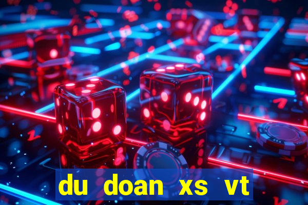 du doan xs vt chieu nay