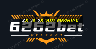 2x 3x 5x slot machine