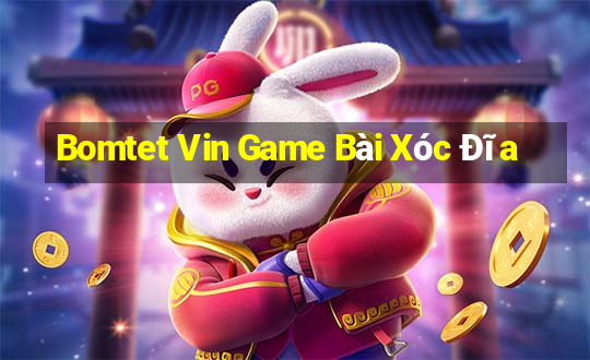 Bomtet Vin Game Bài Xóc Đĩa