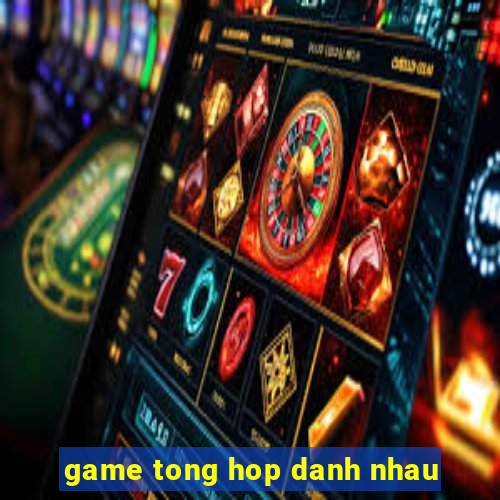 game tong hop danh nhau