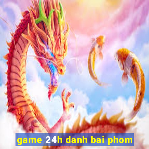 game 24h danh bai phom