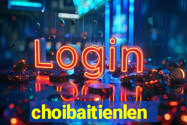 choibaitienlen