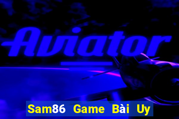 Sam86 Game Bài Uy Tín Nhất 2022