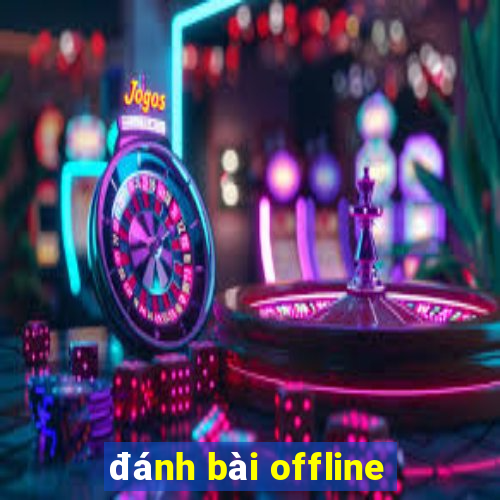 đánh bài offline