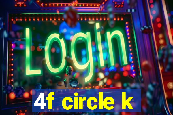 4f circle k