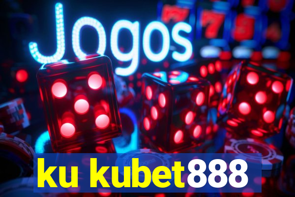 ku kubet888