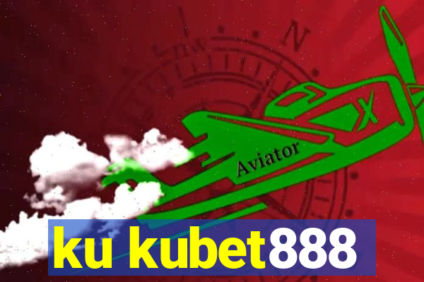 ku kubet888