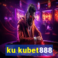 ku kubet888