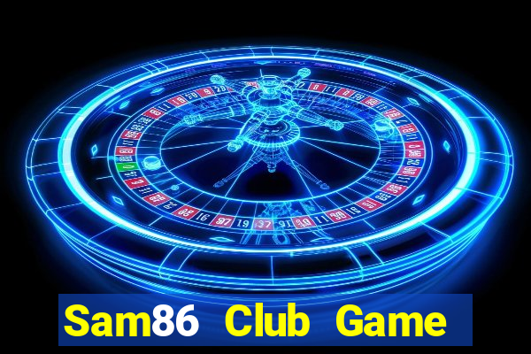 Sam86 Club Game Bài 88 Club Đổi Thưởng