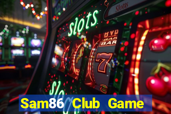 Sam86 Club Game Bài 88 Club Đổi Thưởng