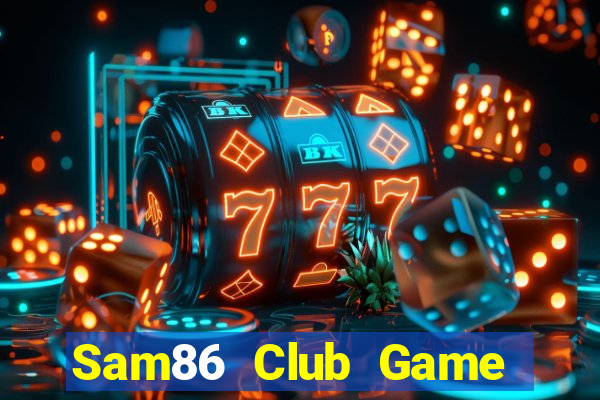 Sam86 Club Game Bài 88 Club Đổi Thưởng