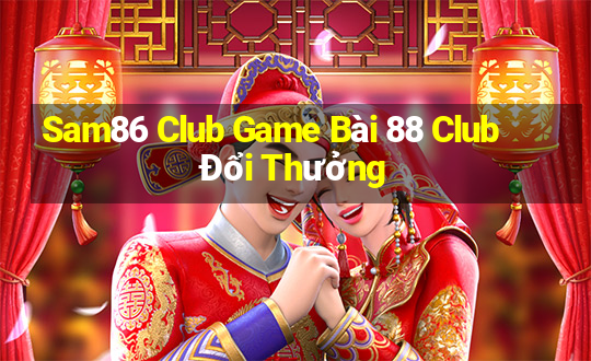 Sam86 Club Game Bài 88 Club Đổi Thưởng