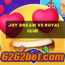 joy dream vs royal club