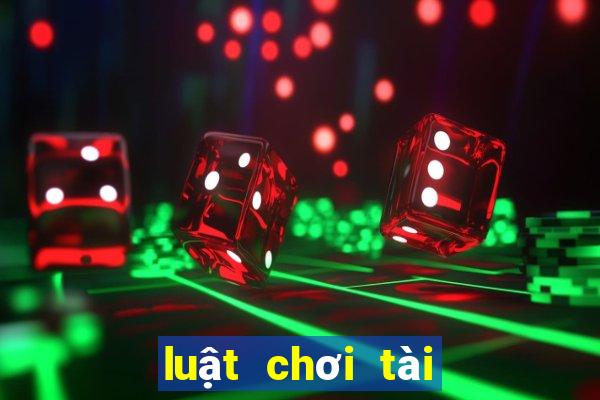 luật chơi tài xỉu là gì