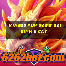 King86 Fun Game Bài Binh 9 Cây