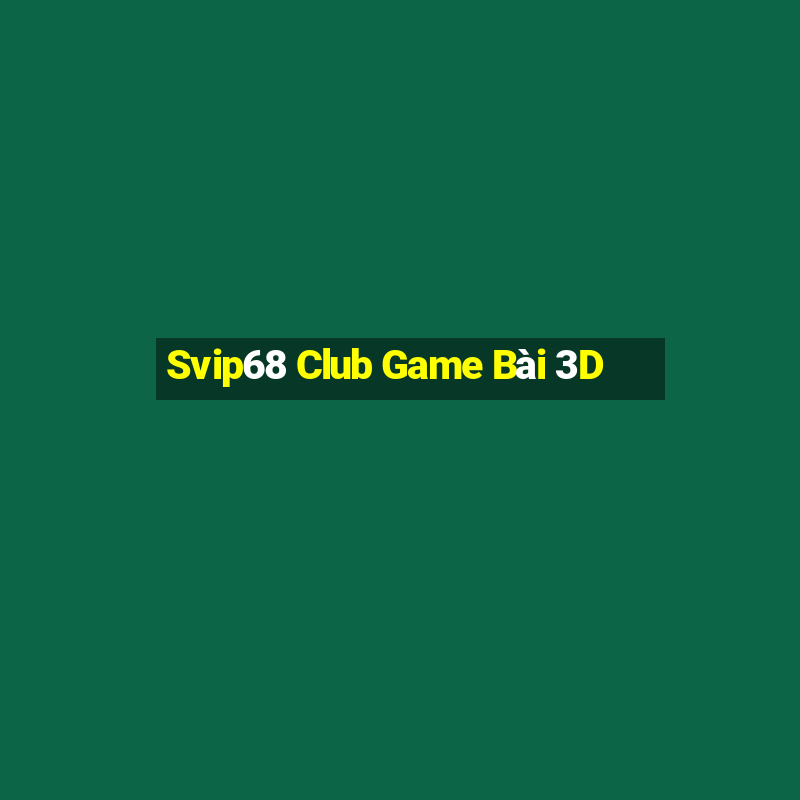 Svip68 Club Game Bài 3D