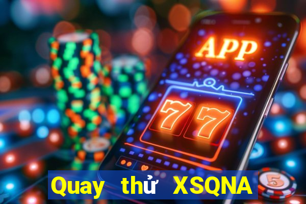 Quay thử XSQNA Thứ 4