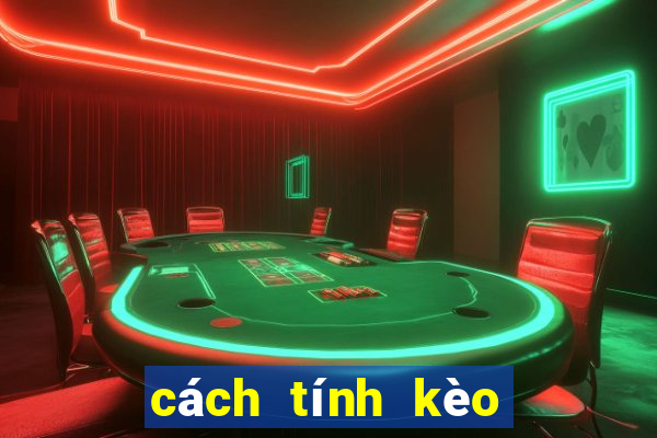 cách tính kèo tài xỉu