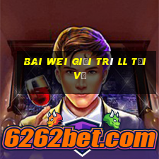 Bai Wei giải trí ll Tải về