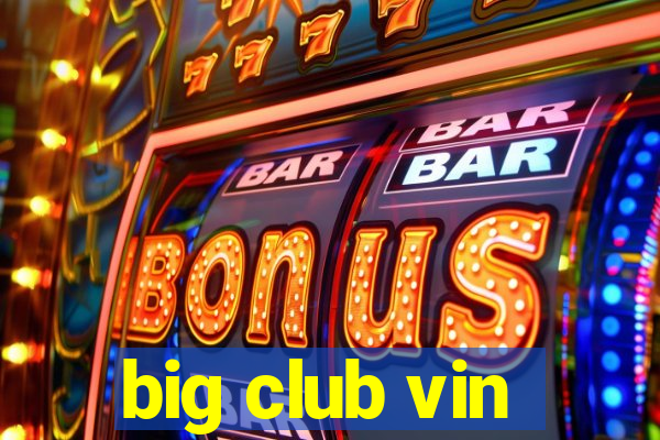 big club vin