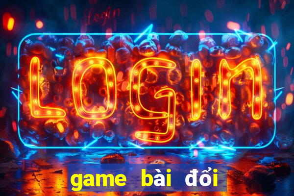 game bài đổi thưởng 2022