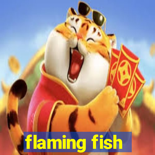 flaming fish