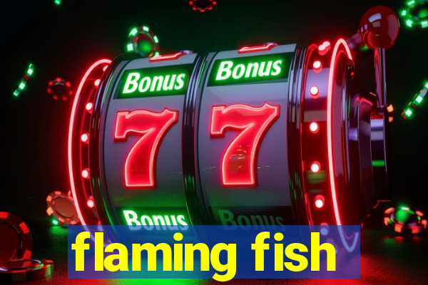 flaming fish