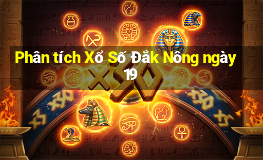 Phân tích Xổ Số Đắk Nông ngày 19