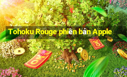 Tohoku Rouge phiên bản Apple