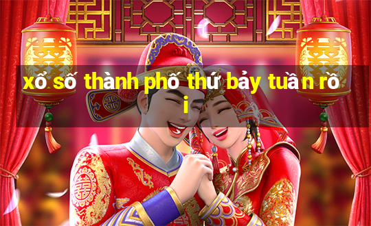 xổ số thành phố thứ bảy tuần rồi