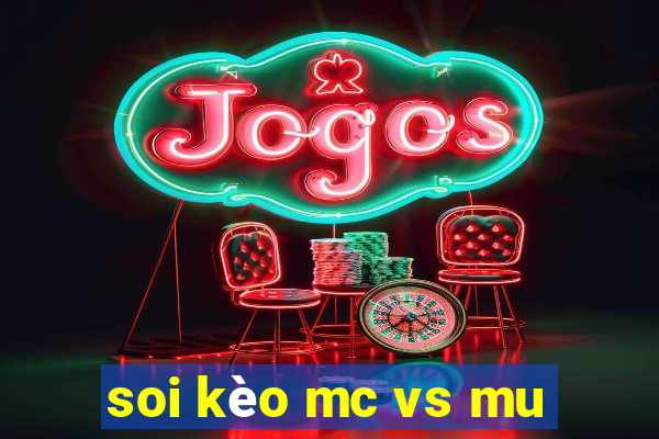 soi kèo mc vs mu