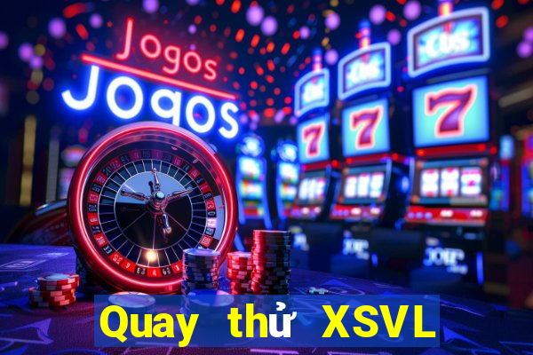 Quay thử XSVL hôm nay