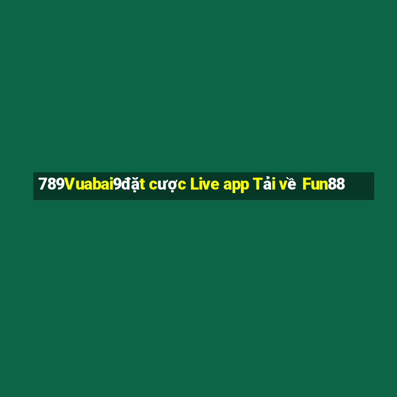 789Vuabai9đặt cược Live app Tải về Fun88