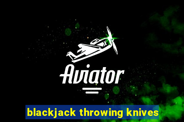 blackjack throwing knives