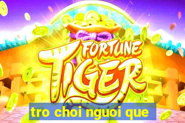 tro choi nguoi que