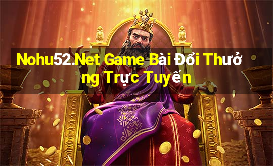 Nohu52.Net Game Bài Đổi Thưởng Trực Tuyến