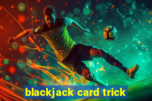 blackjack card trick