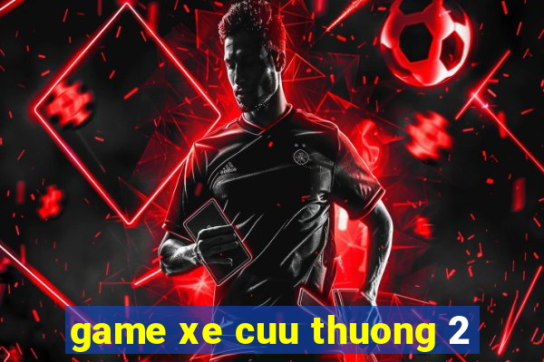 game xe cuu thuong 2